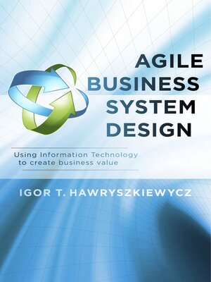 cover image of Agile Business System Design: Using Information Technology to create business value